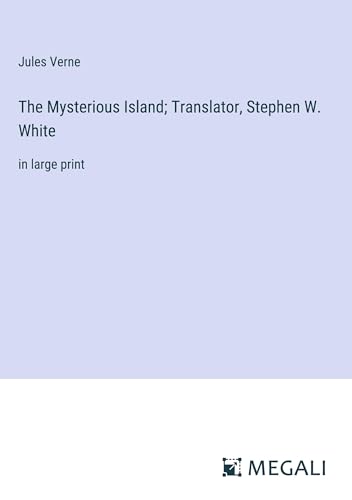 The Mysterious Island; Translator, Stephen W. White: in large print von Megali Verlag